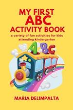 My first ABC activity book: a variety of fun activities for kids attending kindergarten 