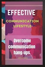 EFFECTIVE COMMUNICATION LIFESTYLE: Overcome communication hang-ups 