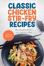 Classic Chicken Stir-Fry Recipes: The Chicken Dishes to Cook in a Wok 