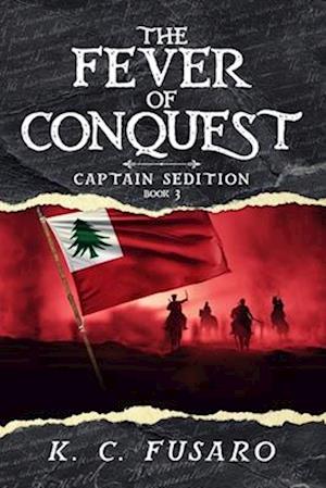 The Fever of Conquest: Captain Sedition, Book 3