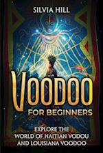 Voodoo for Beginners: Explore the World of Haitian Vodou and Louisiana Voodoo 