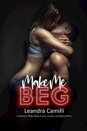 Make Me Beg: Forbidden Older Man, Futas, Sissies, and Many More