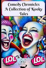 Comedy Chronicles: A Collection of Kooky Tales: A treasury of amusing and comedic stories 