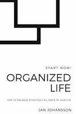 Organized Life: How to Organize Effectively all parts of your Life 