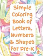 Simple Coloring Book of Letters, Numbers & Shapes For Pre-K 