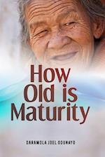 HOW OLD IS MATURITY 