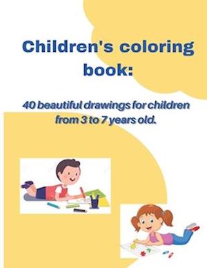Children's coloring book: 40 beautiful drawings for children from 3 to 7 years old