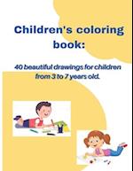 Children's coloring book: 40 beautiful drawings for children from 3 to 7 years old 