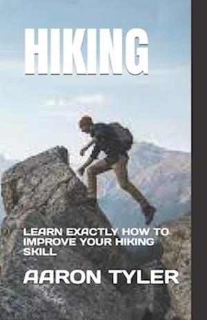 HIKING: LEARN EXACTLY HOW TO IMPROVE YOUR HIKING SKILL