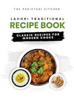 Lahori Traditional Recipe Book: The Pakistani Kitchen: Classic Recipes for Modern Cooks 