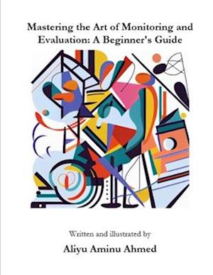 Mastering the Art of Monitoring and Evaluation: A Beginner's Guide