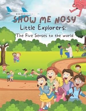 Show me Nosy: Little Explorers - The Five Senses to the world