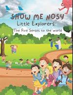 Show me Nosy: Little Explorers - The Five Senses to the world 