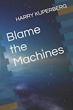 Blame the Machines 
