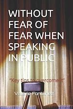 WITHOUT FEAR OF FEAR WHEN SPEAKING IN PUBLIC : "Key tips to overcome it" 