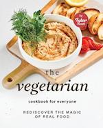 The Vegetarian Cookbook for Everyone: Rediscover the Magic of Real Food 