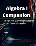 Algebra I Companion: A Guide with Everything Needed for Success in Algebra I 