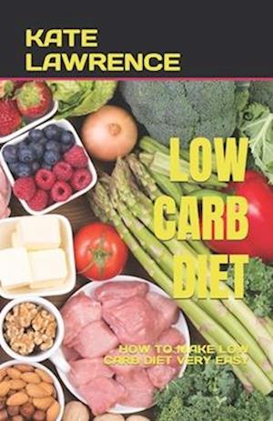 LOW-CARB DIET : HOW TO MAKE LOW CARB DIET VERY EASY