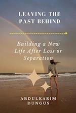 Leaving the Past Behind: Building a New Life After Loss or Separation 