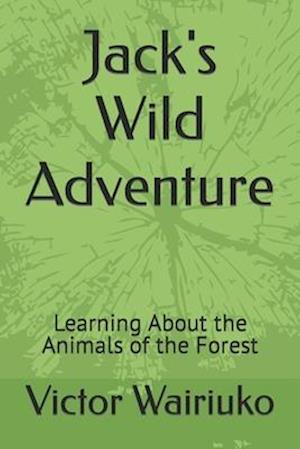 Jack's Wild Adventure : Learning About the Animals of the Forest