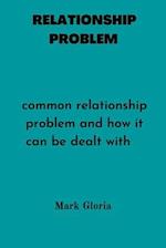 RELATIONSHIP PROBLEMS : Common relationship problems and how it can be dealt with. 