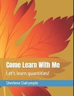 Come Learn With Me: Let's learn quantities! 