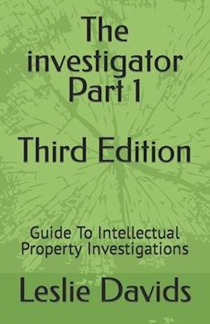 The investigator Part 1: Guide To Intellectual Property Investigations