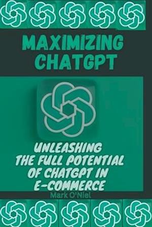 Maximizing ChatGPT : Unleashing the full potential of ChatGPT in E-commerce