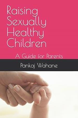 Raising Sexually Healthy Children: A Guide for Parents