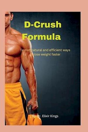 D-Crush Formula: Tested natural and efficient ways to lose weight faster