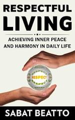 RESPECTFUL LIVING: ACHIEVING INNER PEACE AND HARMONY IN DAILY LIFE 