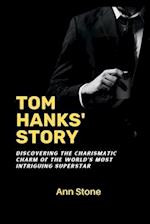 TOM HANKS' STORY: Discovering the charismatic charm of the world's most intriguing super star 