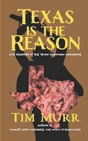 Texas is the Reason : Five Decades of The Texas Chainsaw Massacre