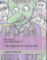 The tale of Ivor Windybottom: The magical trumping troll 