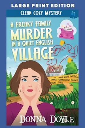 A Freaky Family Murder in a Quiet English Village: LARGE PRINT EDITION