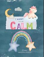 I WANT TO BE CALM: calming guide for kids ages 1-8 