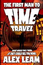 The First Man to Time Travel: What would they think if they could see you now? 