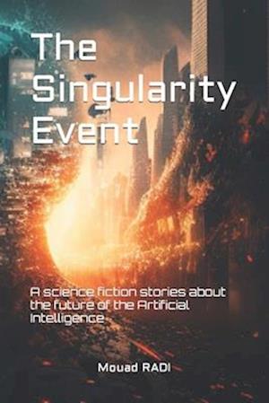 The Singularity Event: A science fiction stories about the future of the Artificial Intelligence