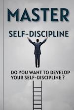 Master Self-Discipline: Do you want to develop your self-discipline ? 