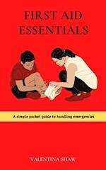 FIRST AID ESSENTIALS: A SIMPLE POCKET GUIDE TO HANDLING EMERGENCIES 