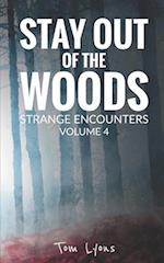 Stay Out of the Woods: Strange Encounters, Volume 4 