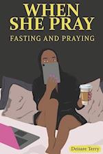 WHEN SHE PRAY: Fasting and Praying 