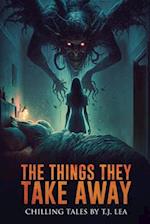 The Things They Take Away: Chilling Short Horror and Supernatural Stories 