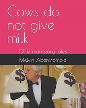 Cows do not give milk: Olde man story tales