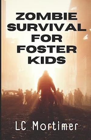 Zombie Survival for Foster Kids: A Post-Apocalyptic Dystopian Adventure