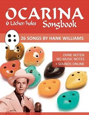 Ocarina Songbook - 6 Löcher/holes - 26 Songs by Hank Williams: Ohne Noten - No Music Notes + Sounds online