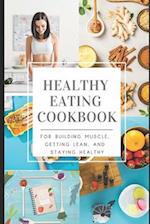 Best Healthy Eating Cookbook : For Building Muscle, Getting Lean, and Staying Healthy 