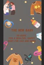 The New Baby Do Guide for a Healthy, Happy Baby for DAD and MOMs 