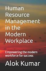 Human Resource Management in the Modern Workplace: Empowering the modern workforce for success 