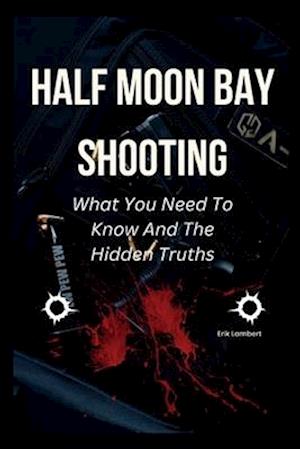 Half Moon Bay Shooting: What You Need To Know And The Hidden Truths